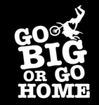 GO BIG OR GO HOME 5x6 DECAL STICKER VINYL